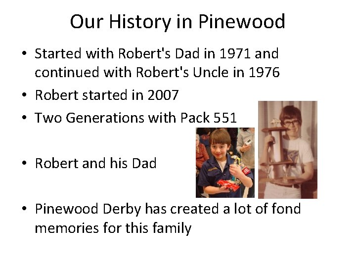 Our History in Pinewood • Started with Robert's Dad in 1971 and continued with