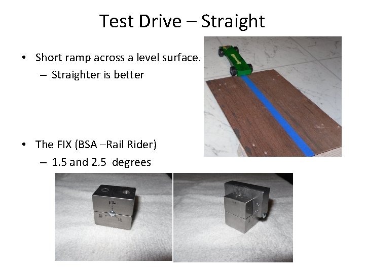 Test Drive – Straight • Short ramp across a level surface. – Straighter is