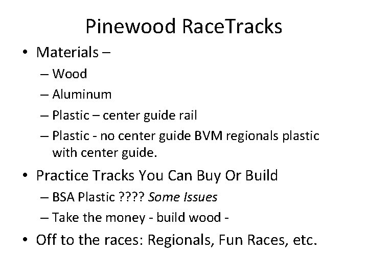 Pinewood Race. Tracks • Materials – – Wood – Aluminum – Plastic – center