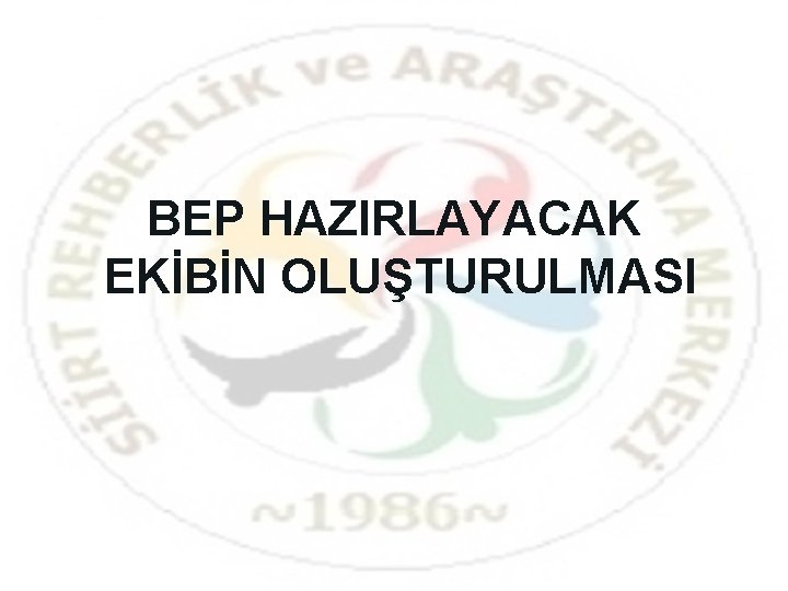 BEP HAZIRLAYACAK EKİBİN OLUŞTURULMASI 