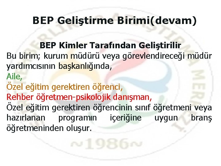 BEP Geliştirme Birimi(devam) BEP Kimler Tarafından Geliştirilir Bu birim; kurum müdürü veya görevlendireceği müdür