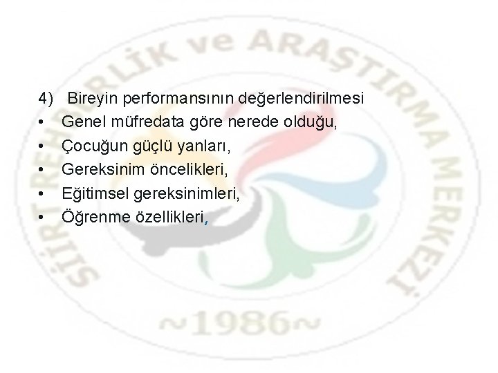 4) • • • Bireyin performansının değerlendirilmesi Genel müfredata göre nerede olduğu, Çocuğun güçlü