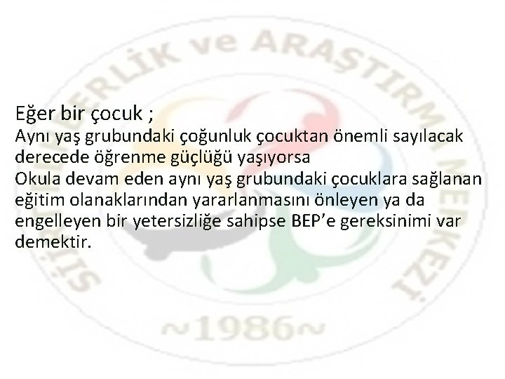 Eğer bir çocuk ; Aynı yaş grubundaki çoğunluk çocuktan önemli sayılacak derecede öğrenme güçlüğü