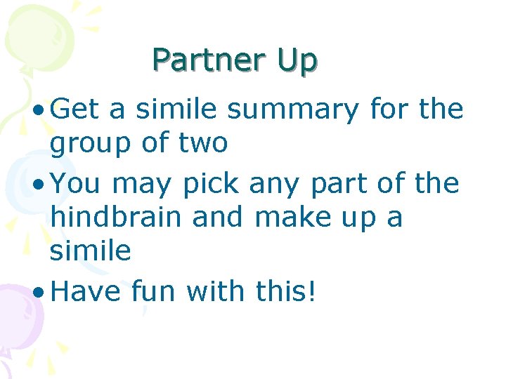 Partner Up • Get a simile summary for the group of two • You