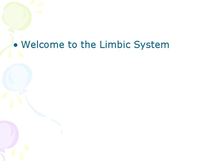  • Welcome to the Limbic System 