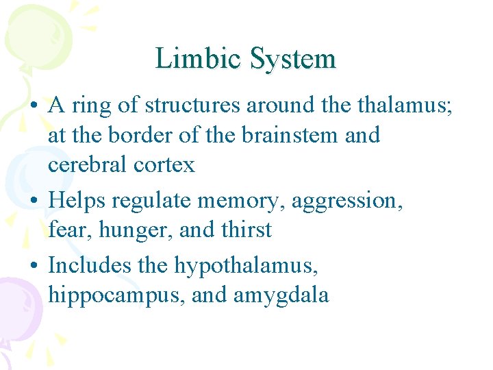 Limbic System • A ring of structures around the thalamus; at the border of