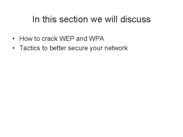 In this section we will discuss • How to crack WEP and WPA •