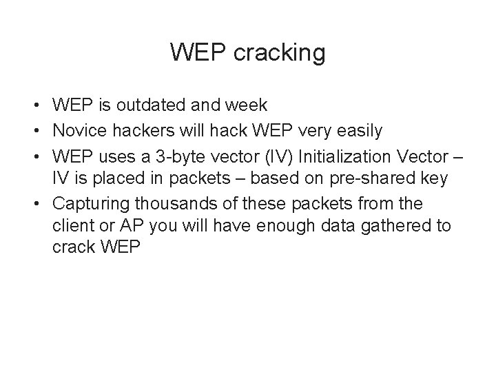 WEP cracking • WEP is outdated and week • Novice hackers will hack WEP