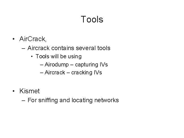 Tools • Air. Crack, – Aircrack contains several tools • Tools will be using