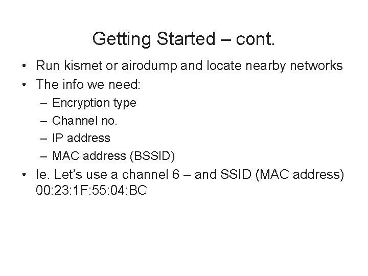 Getting Started – cont. • Run kismet or airodump and locate nearby networks •