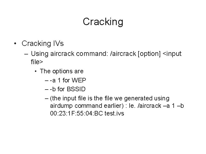 Cracking • Cracking IVs – Using aircrack command: /aircrack [option] <input file> • The