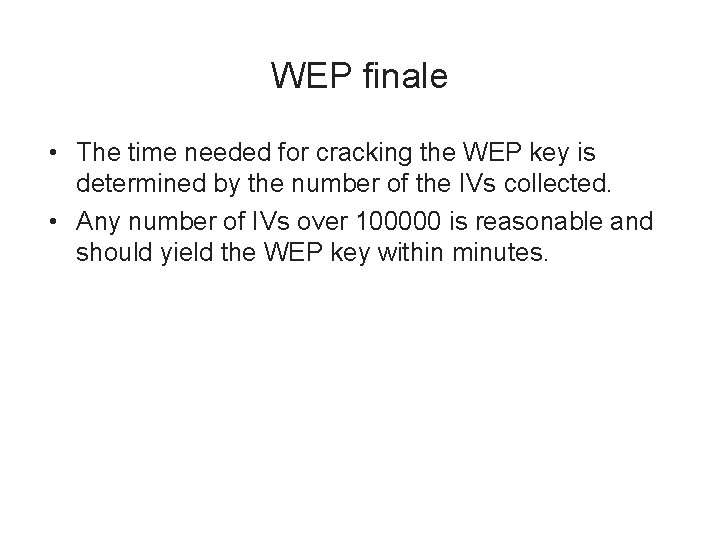 WEP finale • The time needed for cracking the WEP key is determined by