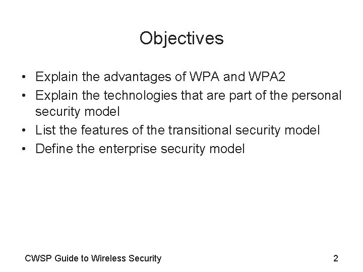Objectives • Explain the advantages of WPA and WPA 2 • Explain the technologies