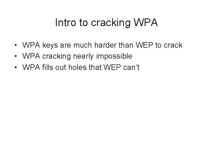 Intro to cracking WPA • WPA keys are much harder than WEP to crack