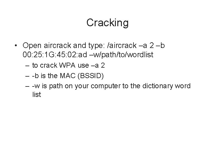 Cracking • Open aircrack and type: /aircrack –a 2 –b 00: 25: 1 G: