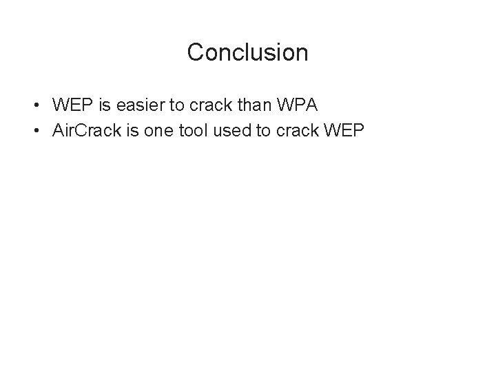 Conclusion • WEP is easier to crack than WPA • Air. Crack is one