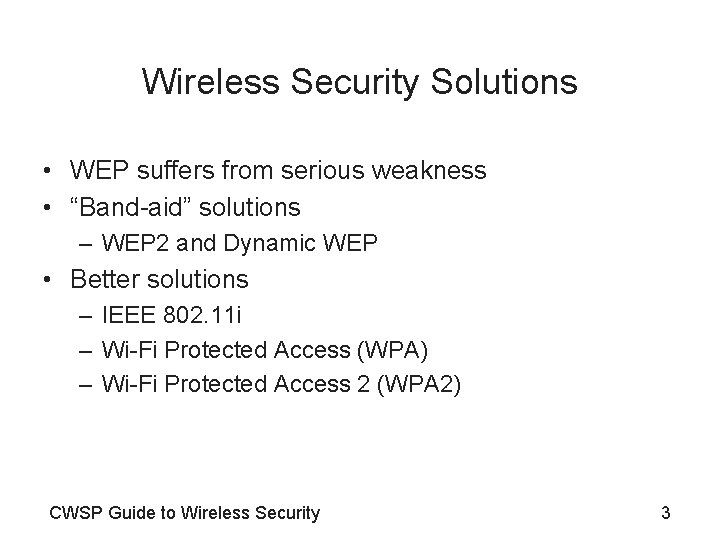 Wireless Security Solutions • WEP suffers from serious weakness • “Band-aid” solutions – WEP