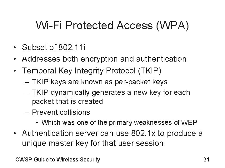 Wi-Fi Protected Access (WPA) • Subset of 802. 11 i • Addresses both encryption