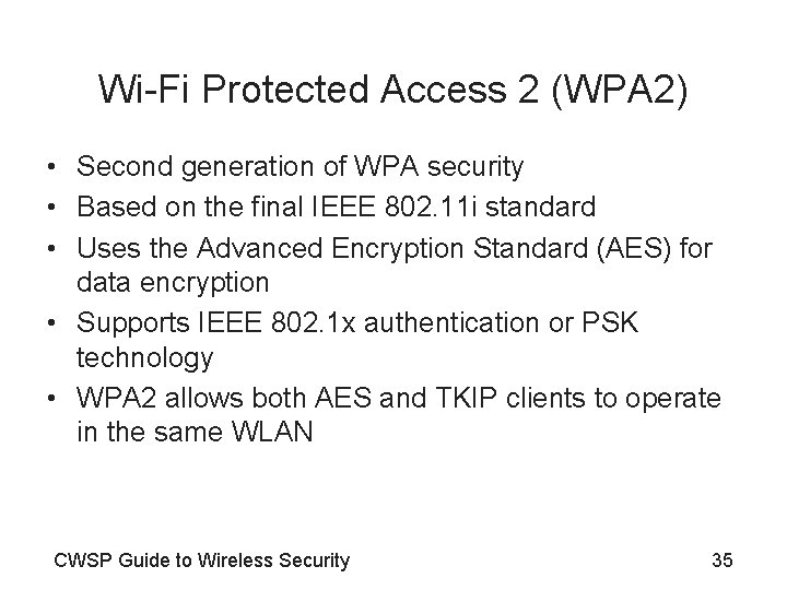 Wi-Fi Protected Access 2 (WPA 2) • Second generation of WPA security • Based