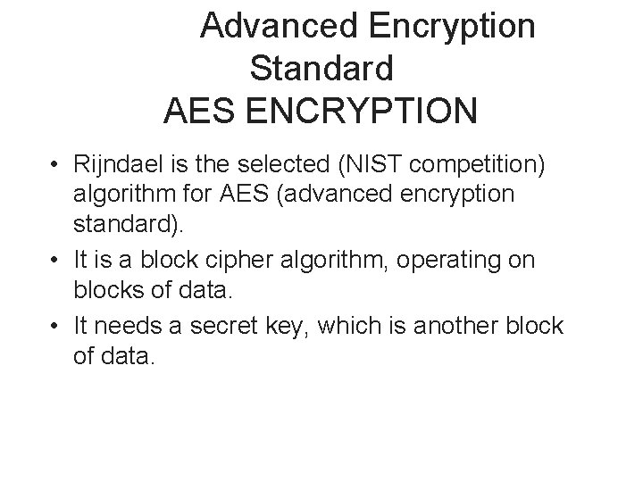  Advanced Encryption Standard AES ENCRYPTION • Rijndael is the selected (NIST competition) algorithm