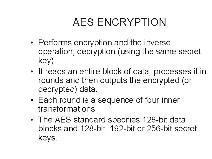  AES ENCRYPTION • Performs encryption and the inverse operation, decryption (using the same