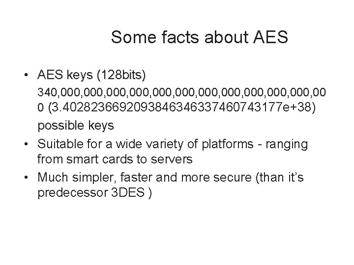  Some facts about AES • AES keys (128 bits) 340, 000, 000, 000,