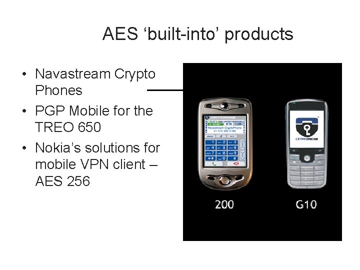 AES ‘built-into’ products • Navastream Crypto Phones • PGP Mobile for the TREO 650