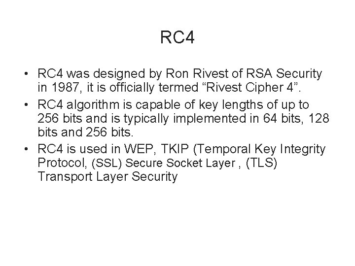 RC 4 • RC 4 was designed by Ron Rivest of RSA Security in