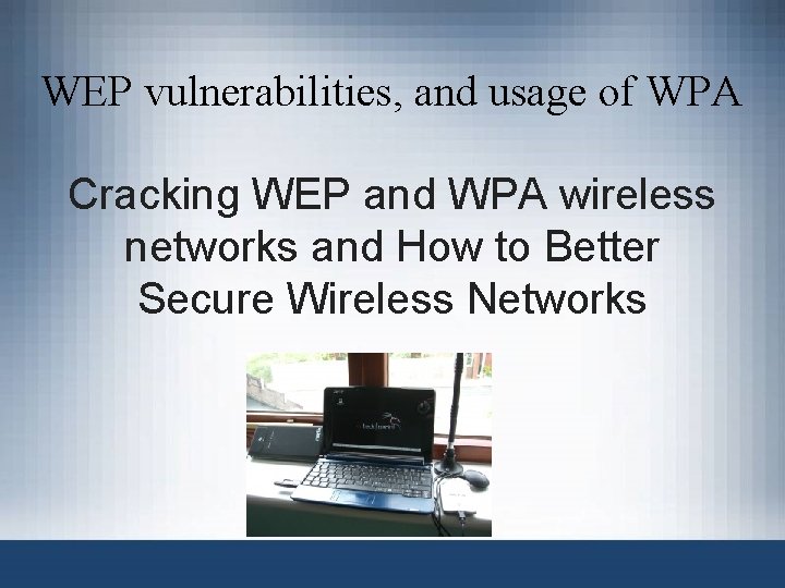 WEP vulnerabilities, and usage of WPA Cracking WEP and WPA wireless networks and How