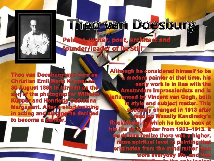 Theo van Doesburg Painter, writer, poet, architect and founder/leader of De Stijl Theo van Theo van Doesburg Painter, writer, poet, architect and founder/leader of De Stijl Theo van