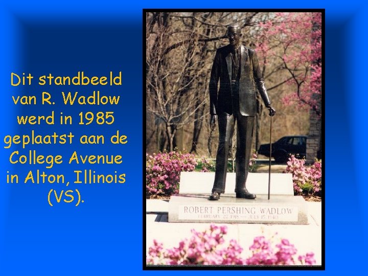 Dit standbeeld van R. Wadlow werd in 1985 geplaatst aan de College Avenue in