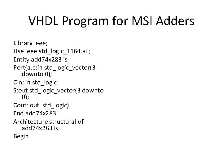 VHDL Program for MSI Adders Library ieee; Use ieee. std_logic_1164. all; Entity add 74