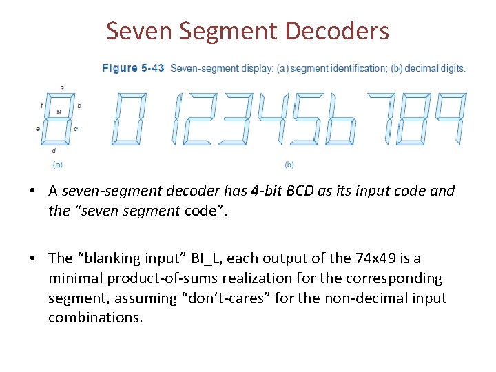 Seven Segment Decoders • A seven-segment decoder has 4 -bit BCD as its input