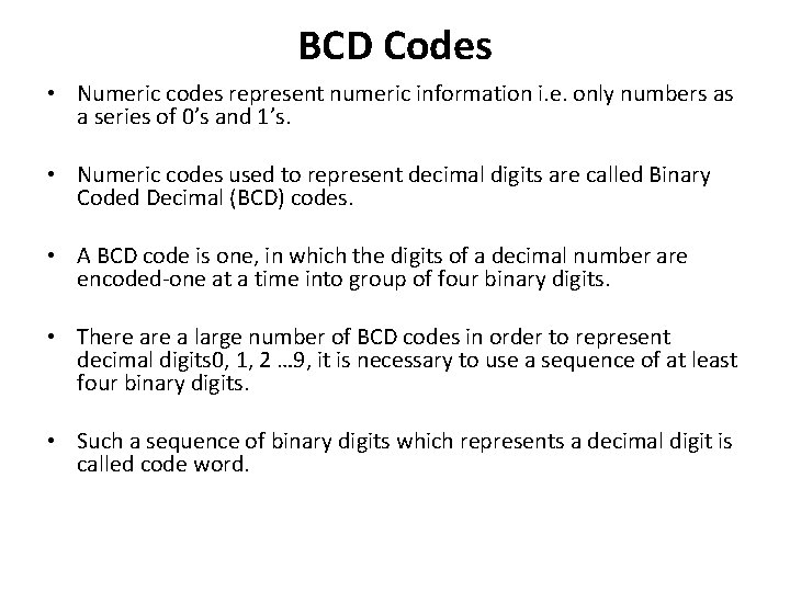 BCD Codes • Numeric codes represent numeric information i. e. only numbers as a