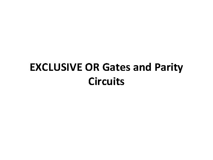 EXCLUSIVE OR Gates and Parity Circuits 
