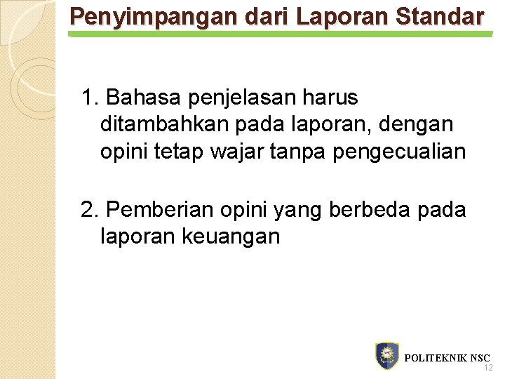 Penyimpangan dari Laporan Standar 1. Bahasa penjelasan harus ditambahkan pada laporan, dengan opini tetap