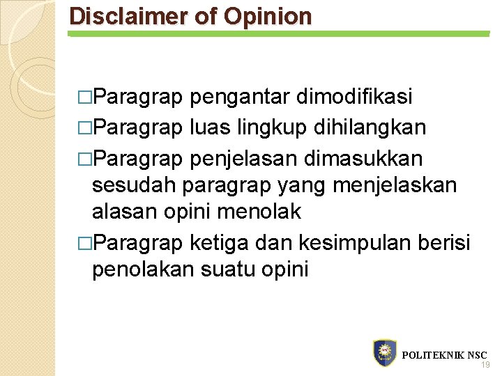 Disclaimer of Opinion �Paragrap pengantar dimodifikasi �Paragrap luas lingkup dihilangkan �Paragrap penjelasan dimasukkan sesudah