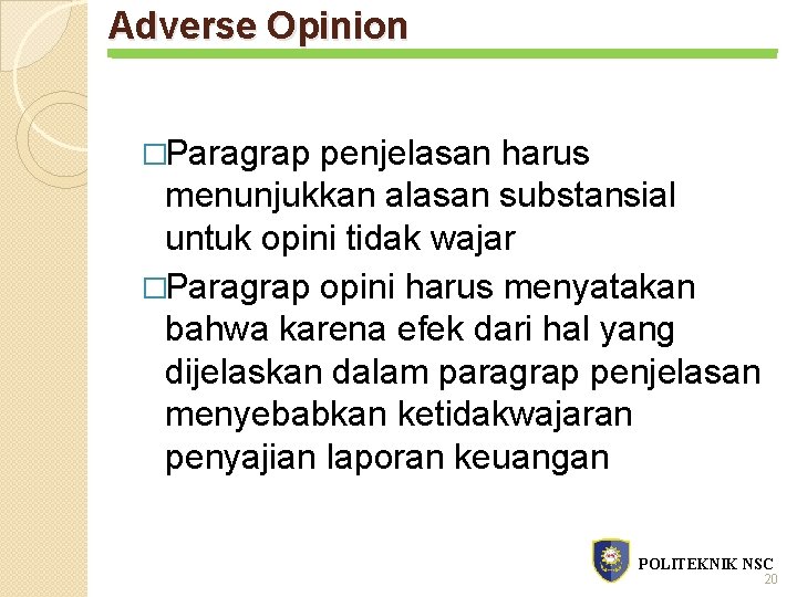 Adverse Opinion �Paragrap penjelasan harus menunjukkan alasan substansial untuk opini tidak wajar �Paragrap opini