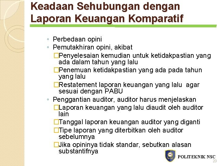 Keadaan Sehubungan dengan Laporan Keuangan Komparatif ◦ Perbedaan opini ◦ Pemutakhiran opini, akibat �Penyelesaian