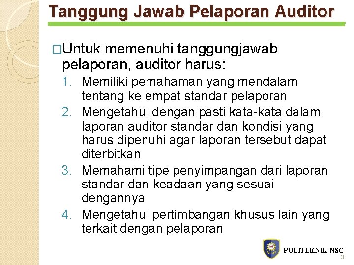 Tanggung Jawab Pelaporan Auditor �Untuk memenuhi tanggungjawab pelaporan, auditor harus: 1. Memiliki pemahaman yang