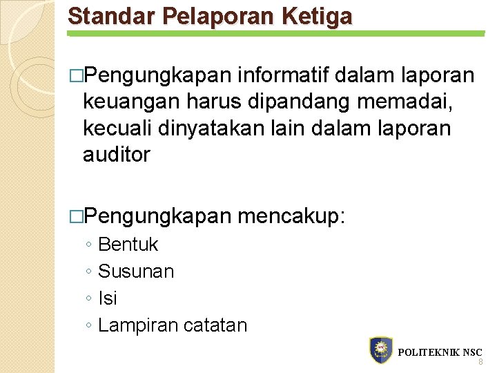 Standar Pelaporan Ketiga �Pengungkapan informatif dalam laporan keuangan harus dipandang memadai, kecuali dinyatakan lain