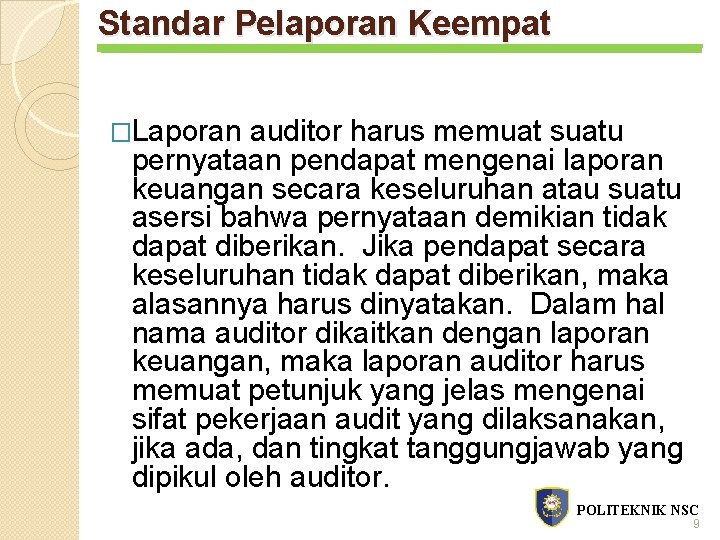 Standar Pelaporan Keempat �Laporan auditor harus memuat suatu pernyataan pendapat mengenai laporan keuangan secara