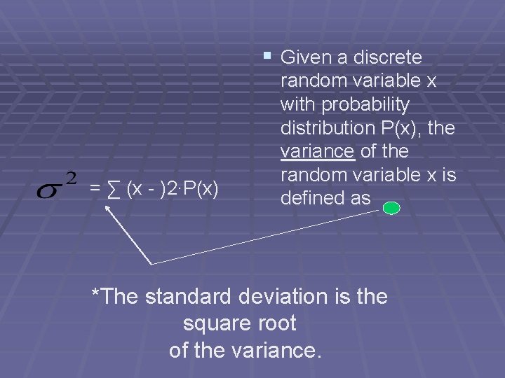 § Given a discrete = ∑ (x - )2∙P(x) random variable x with probability § Given a discrete = ∑ (x - )2∙P(x) random variable x with probability