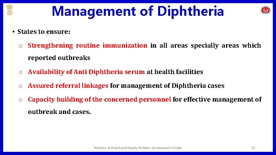 Management of Diphtheria • States to ensure: o Strengthening routine immunization in all areas