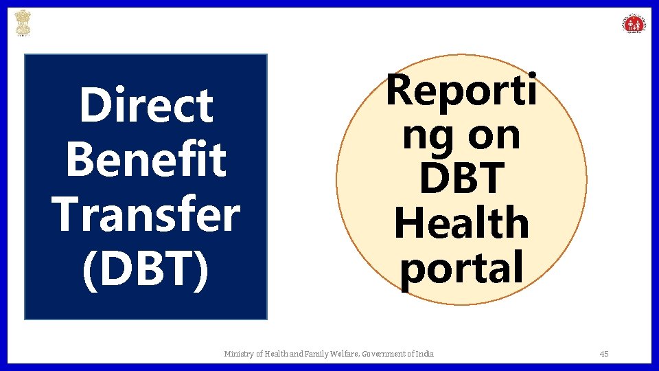 Direct Benefit Transfer (DBT) Reporti ng on DBT Health portal Ministry of Health and