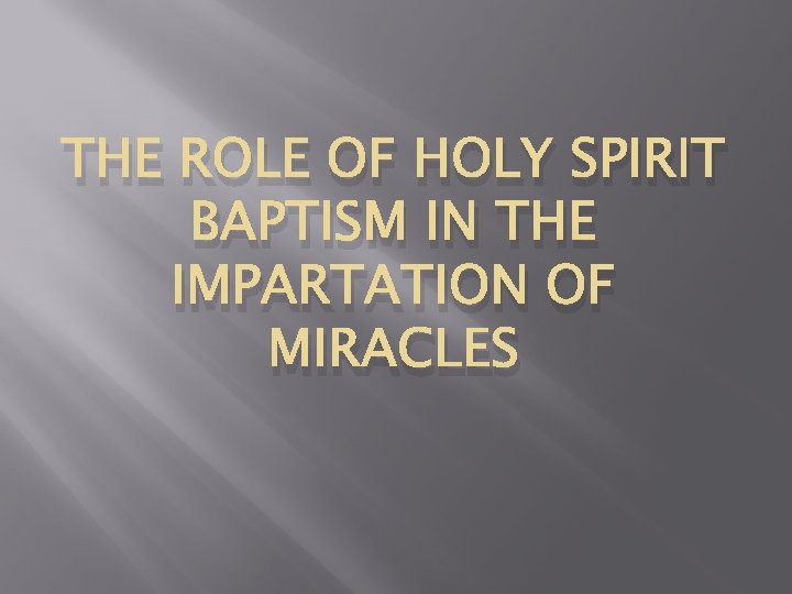 THE ROLE OF HOLY SPIRIT BAPTISM IN THE IMPARTATION OF MIRACLES 
