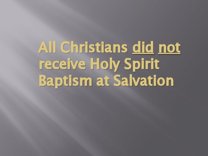 All Christians did not receive Holy Spirit Baptism at Salvation 