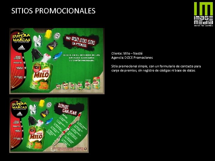 SITIOS PROMOCIONALES Cliente: Milo – Nestlé Agencia: DOCE Promociones. Sitio promocional simple, con un