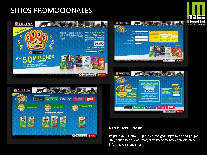 SITIOS PROMOCIONALES Cliente: Purina – Nestlé Registro de usuarios, Ingreso de códigos, ingreso de