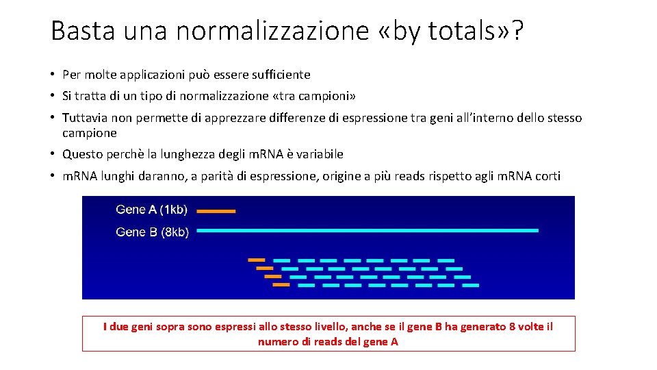 Basta una normalizzazione «by totals» ? • Per molte applicazioni può essere sufficiente •